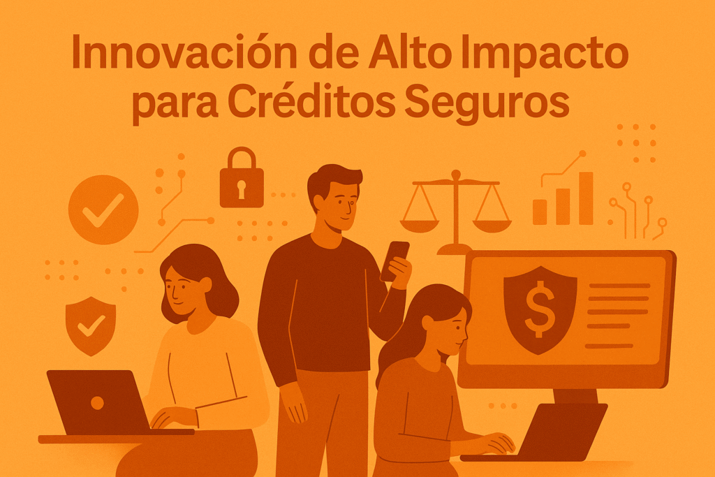 Innovación de alto impacto para créditos seguros