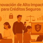 Innovación de alto impacto para créditos seguros